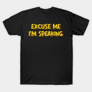 Excuse Me I'm Speaking T-Shirt